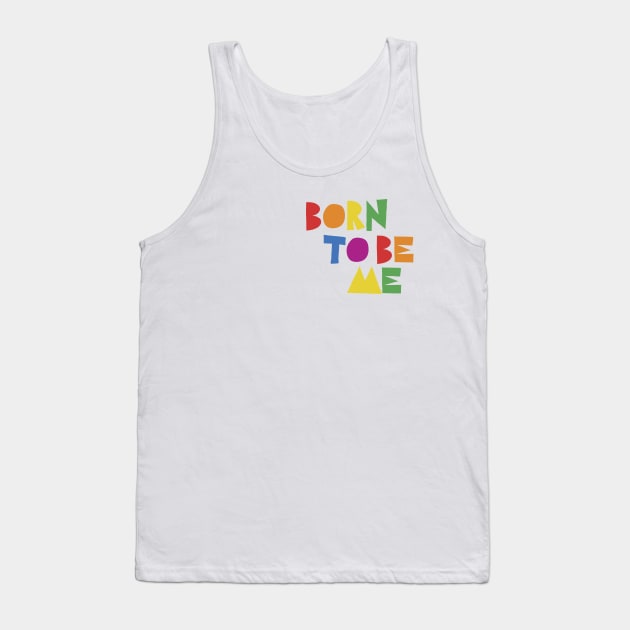 born to be me Tank Top by Vicener